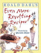 Roald Dahl's Even More Revolting Recipes - Dahl, Roald, and Dahl, Felicity, and Baldwin, Jan (Photographer)