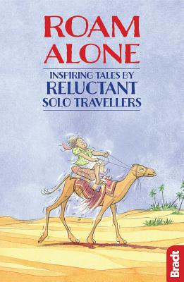 Roam Alone: Inspiring tales by reluctant solo travellers - Smith, Phoebe, and Leeming, Jan, and Phillips, Adrian (Foreword by)