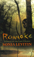 Roanoke: A Novel of the Lost Colony