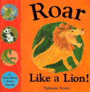 Roar Like a Lion!: A First Book about Sounds - Beeke, Tiphanie