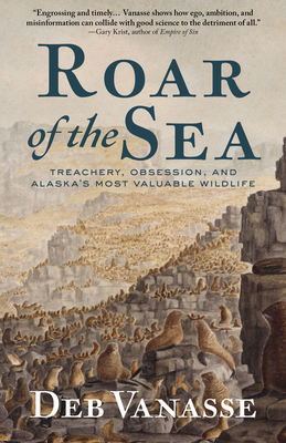 Roar of the Sea: A Tale of Treachery, Obsession, and the World's Most Valuable Wildlife - Vanasse, Deb