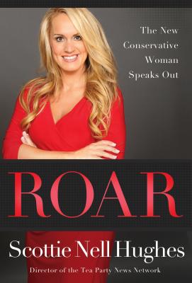 Roar: The New Conservative Woman Speaks Out - Hughes, Scottie Nell