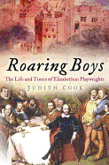 Roaring Boys: Playwrights and Players in Elizabethan and Jacobean England