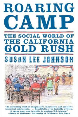 Roaring Camp: The Social World of the California Gold Rush - Johnson, Susan Lee