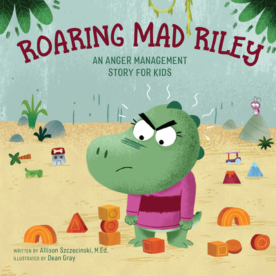 Roaring Mad Riley: An Anger Management Story for Kids - Szczecinski, Allison