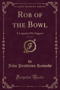 Rob of the Bowl, Vol. 1 of 2: A Legend of St. Inigoe's (Classic Reprint)