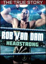 Rob Van Dam: Headstrong - The True Story - Joe Clarke