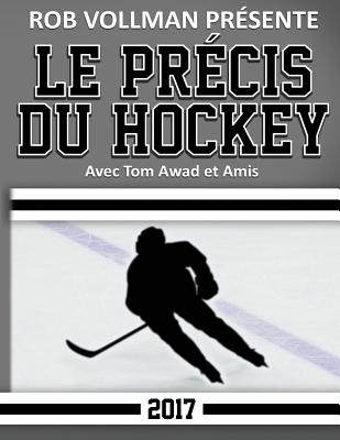 Rob Vollman Prsente Le Prcis du Hockey 2017 - Awad, Tom (Contributions by), and Mitchell, Allan (Contributions by), and Stype, Sydney (Contributions by)