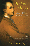 Robbie Ross: Oscar Wilde's Devoted Friend