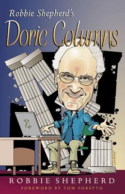 Robbie Shepherd's Doric Columns - Shepherd, Robbie, and Forsyth, Tom