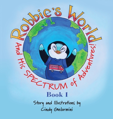 Robbie's World: and His SPECTRUM of Adventures! Book 1 - Gelormini, Cindy