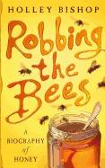 Robbing the Bees: A Biography of Honey