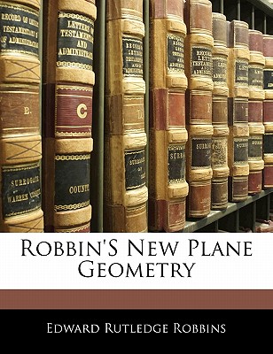 Robbin's New Plane Geometry - Robbins, Edward Rutledge