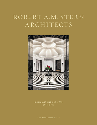 Robert A.M. Stern Architects: Buildings and Projects 2015-2019 - Stern, Robert A M, and Dixon, Peter Morris (Editor), and Hohlbein, Shannon (Editor)