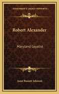 Robert Alexander: Maryland Loyalist