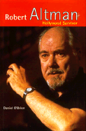 Robert Altman: Hollywood Survivor - O'Brien, Daniel