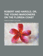 Robert and Harold, or the Young Marooners on the Florida Coast