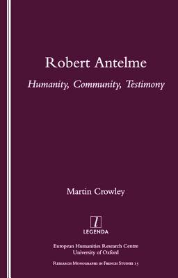 Robert Antelme: Humanity, Community, Testimony - Crowley, Martin