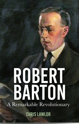 Robert Barton: A Remarkable Revolutionary - Lawlor, Chris