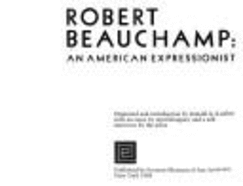 Robert Beauchamp: An American Expressionist - Kingsley, April, and Greenville County Museum of Art, and Piche, Thomas E. (Editor)