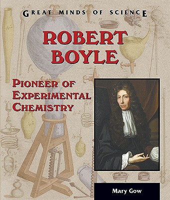 Robert Boyle: Pioneer of Experimental Chemistry - Gow, Mary