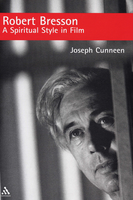 Robert Bresson: A Spiritual Style in Film - Cunneen, Joseph E