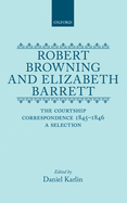 Robert Browning and Elizabeth Barrett: The Courtship Correspondence, 1845-1846. A Selection