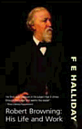 Robert Browning: His Life and Work - Halliday, F E