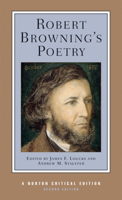 Robert Browning's Poetry - Browning, Robert, and Loucks, James F (Editor), and Stauffer, Andrew M (Editor)