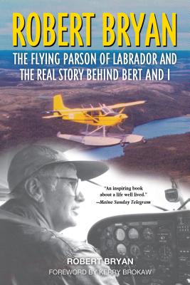 Robert Bryan: The Flying Parson of Labrador and the Real Story Behind Bert and I - Bryan, Robert