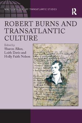 Robert Burns and Transatlantic Culture - Alker, Sharon, and Nelson, Holly Faith (Editor), and Davis, Leith