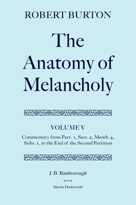 Robert Burton: The Anatomy of Melancholy: Volume V: Commentary from Part. 1, Sect. 2, Memb. 4, Subs. 1 to the End of the Second Partition - Bamborough, J. B., and Dodsworth, Martin