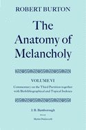 Robert Burton: the Anatomy of Melancholy: Volume VI: Commentary on the Third Partition, Together with Biobibliographical and Topical Indexes