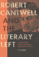 Robert Cantwell and the Literary Left: A Northwest Writer Reworks American Fiction