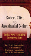 Robert Clive to Jawaharlal Nehru: India: New Historical Interpretations