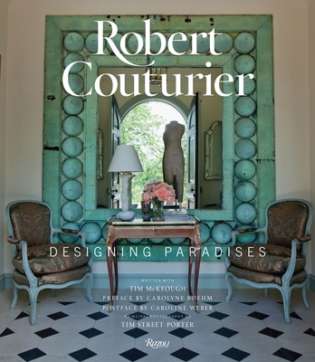Robert Couturier: Designing Paradises - Couturier, Robert, and McKeough, Tim, and Roehm, Carolyne (Preface by)