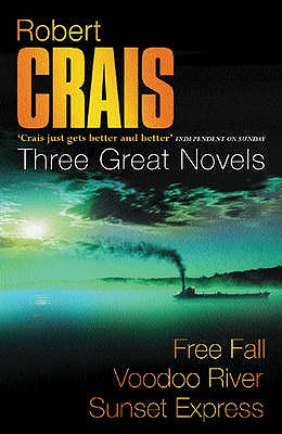 Robert Crais:  Three Great Novels: Featuring Elvis Cole: Free Fall, Voodoo River, Sunset Express - Crais, Robert