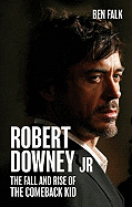 Robert Downey Jr.: The Fall and Rise of the Comeback Kid