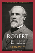 Robert E. Lee: A Biography