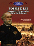 Robert E. Lee: Legendary Commander of the Confederacy - Anderson, Paul Christopher