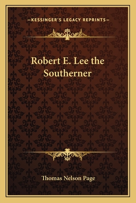 Robert E. Lee the Southerner - Page, Thomas Nelson