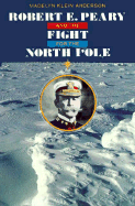 Robert E. Peary and the Fight for the North Pole