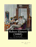 Robert Elsmere (1888). By: Mrs. Humphry Ward: A NOVEL (Original Classics). dedicated By: Thomas Hill Green (7 April 1836 - 15 March 1882), and By: Laura Octavia Mary Lyttelton (1862 - 1886)