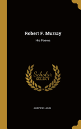 Robert F. Murray: His Poems