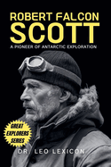 Robert Falcon Scott: A Pioneer of Antarctic Exploration