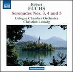 Robert Fuchs: Serenades Nos. 3, 4 & 5
