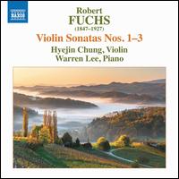 Robert Fuchs: Violin Sonatas Nos. 1-3 - Hyejin Chung (violin); Warren Lee (piano)