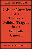 Robert Garnier and the Themes of Political Tragedy in the Sixteenth Century