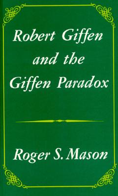 Robert Giffen and the Giffen Paradox - Mason, Roger S