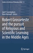 Robert Grosseteste and the Pursuit of Religious and Scientific Learning in the Middle Ages